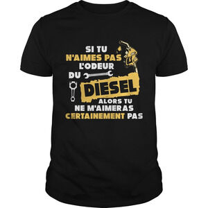 Si Tu Naimes Pas Lodeur Du Diesel Alors Tu Ne Maimer As Certainement Pas Shirt